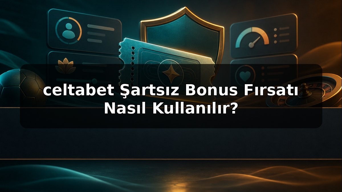 celtabet Şartsız Bonus Fırsatı Nasıl Kullanılır konulu celtabet görseli