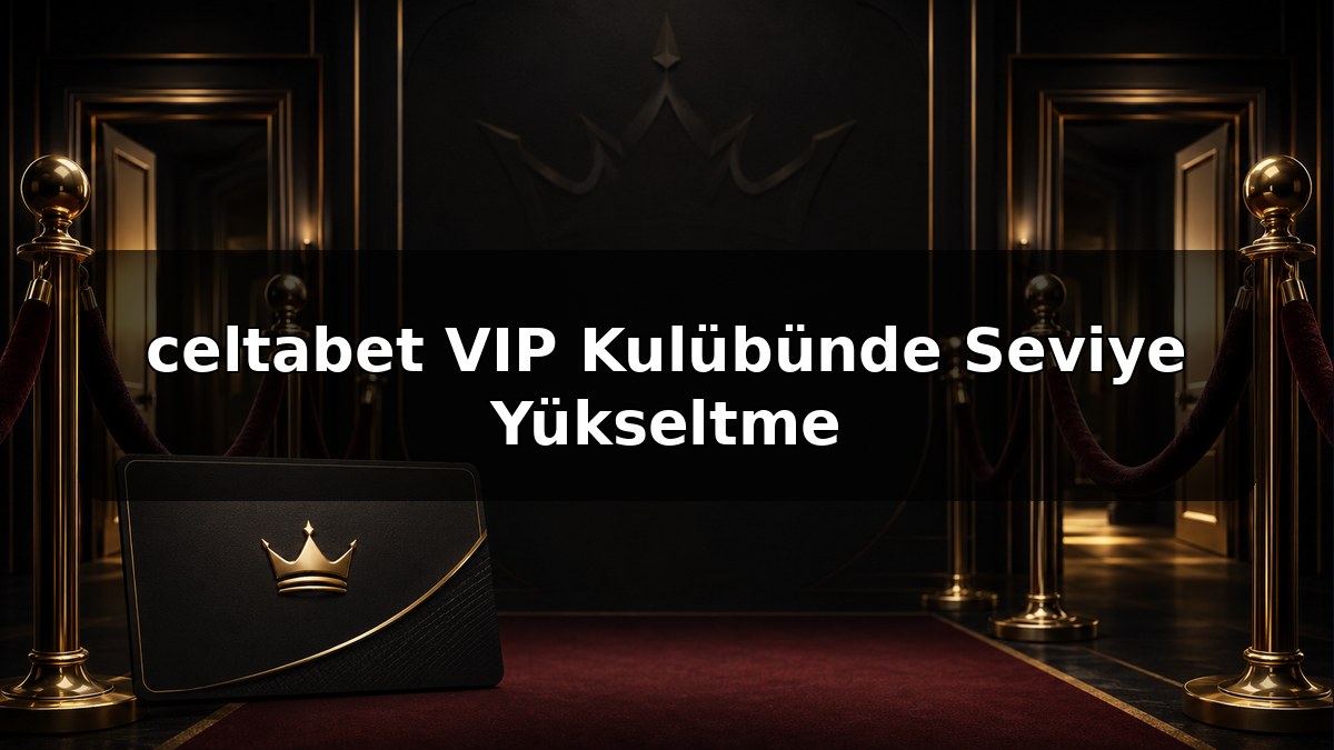 celtabet VIP Kulübünde Seviye Yükseltme konulu celtabet görseli